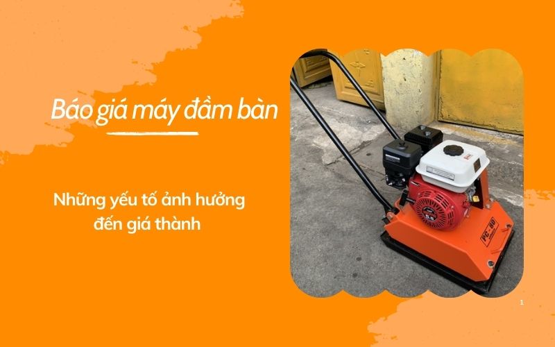 Báo giá máy đầm bàn: Những yếu tố ảnh hưởng đến giá thành