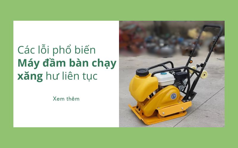 Các lỗi phổ biến làm máy đầm bàn chạy xăng hư liên tục