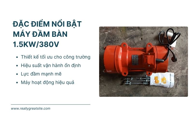 Đặc điểm nổi bật của máy đầm bàn 1.5Kw/380v
