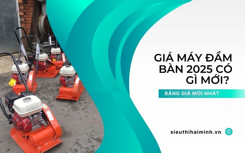Giá máy đầm bàn 2025 có gì mới? 