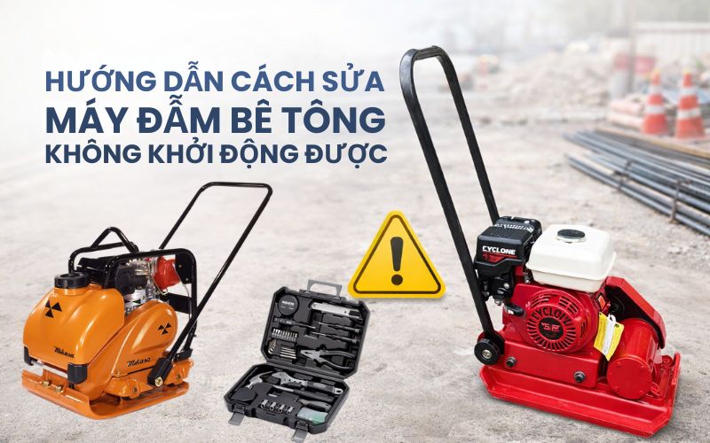 Hướng dẫn cách sửa máy đầm bê tông không khởi động được