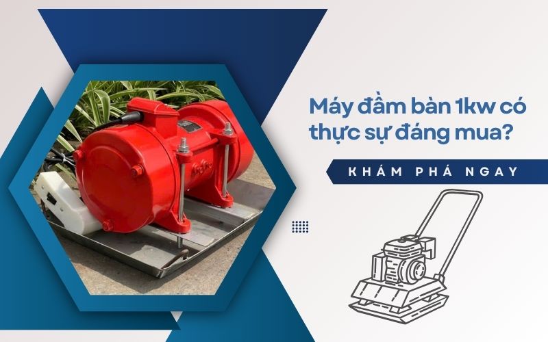 Máy đầm bàn 1kw có thực sự đáng mua? 