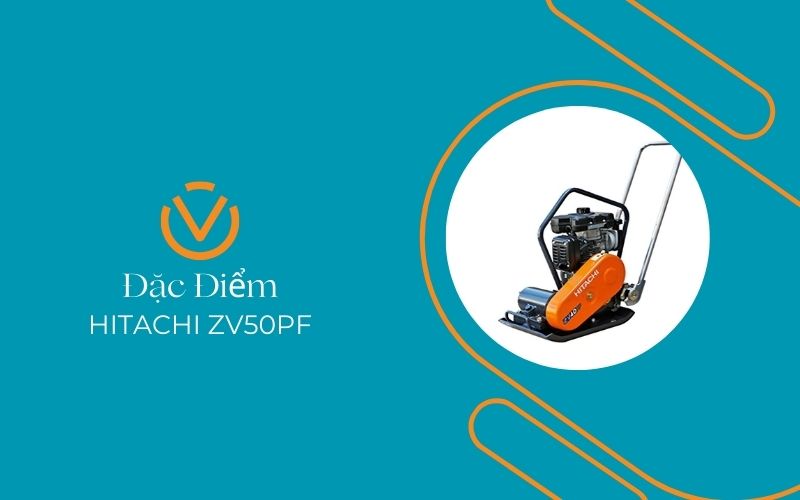 Đặc Điểm Nổi Bật của Máy Đầm Bàn Hitachi ZV50PF