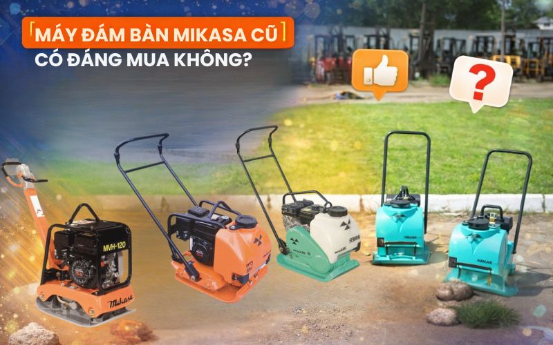 Máy đầm bàn Mikasa cũ có đáng mua không?