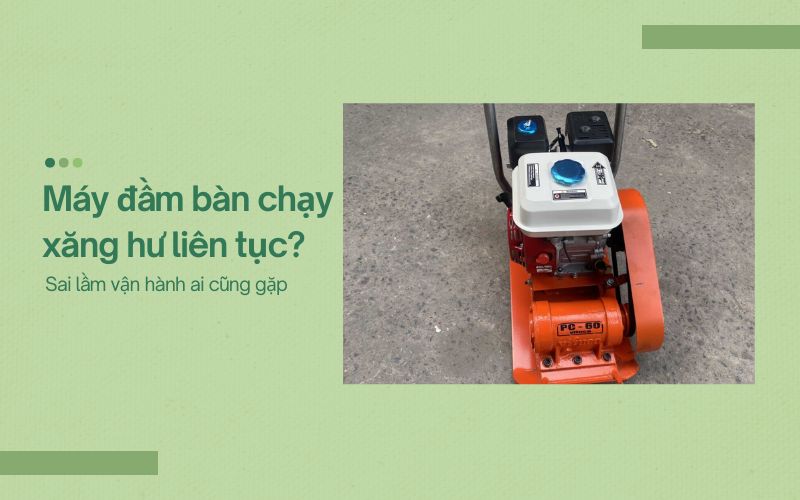 Máy đầm bàn chạy xăng hư liên tục?