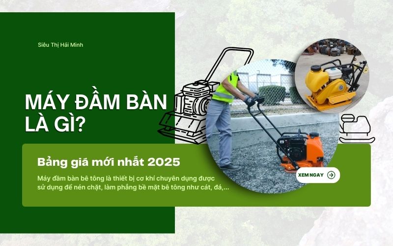 Máy đầm bàn là gì? Bảng giá mới nhất 2025