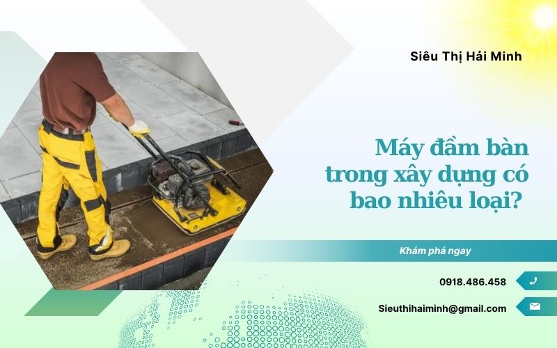 Máy đầm bàn trong xây dựng có bao nhiêu loại