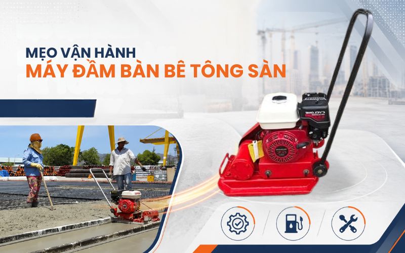 Mẹo vận hành máy đầm bàn bê tông sàn hiệu quả