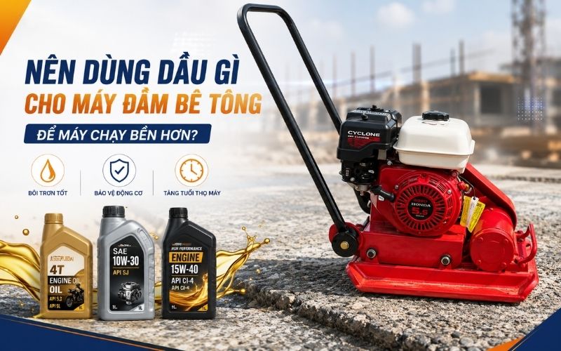 Nên dùng dầu gì cho máy đầm be tông để máy chạy bền hơn