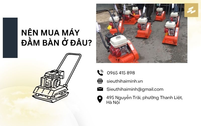 Nên mua máy đầm bàn ở đâu?