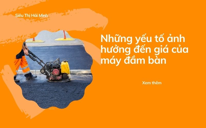 Những yếu tố ảnh hưởng đến giá của máy đầm bàn