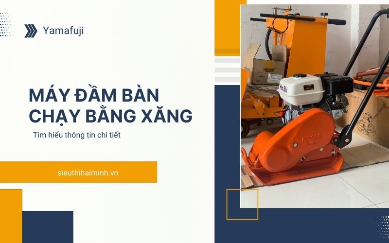 Tìm hiểu thông tin về máy đầm bàn chạy bằng xăng