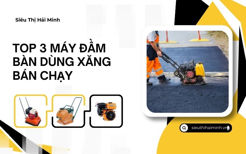 Top 3 máy đầm bàn dùng xăng bán chạy
