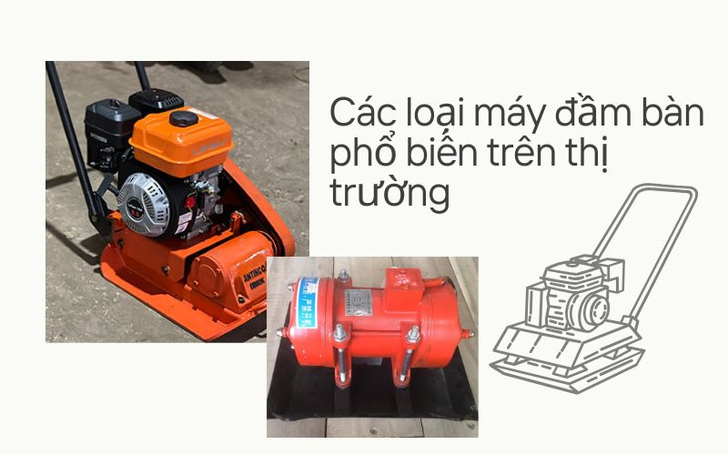 Các loại máy đầm bàn phổ biến trên thị trường