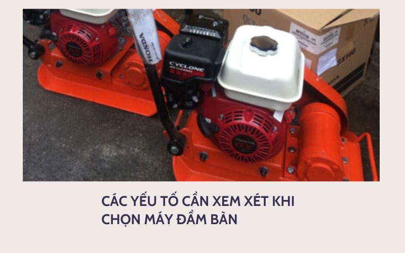 Các yếu tố cần xem xét khi chọn máy đầm bàn