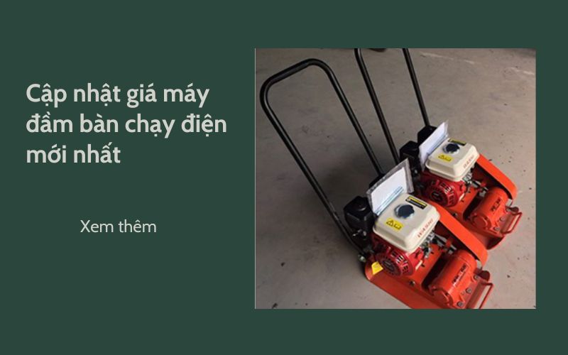 Cập nhật giá máy đầm bàn chạy điện mới nhất