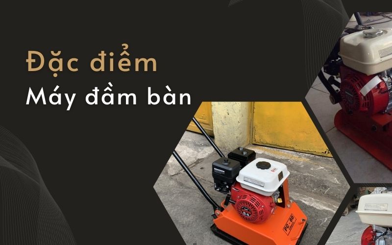 Đặc điểm của máy đầm bàn 