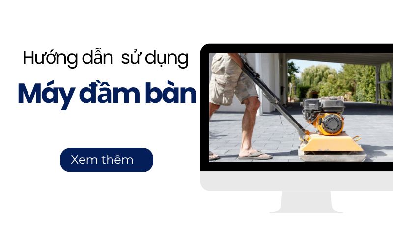 Hướng dẫn sử dụng máy đầm bàn hiệu quả