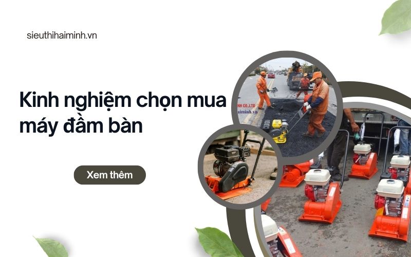 Kinh nghiệm chọn mua máy đầm bàn chất lượng