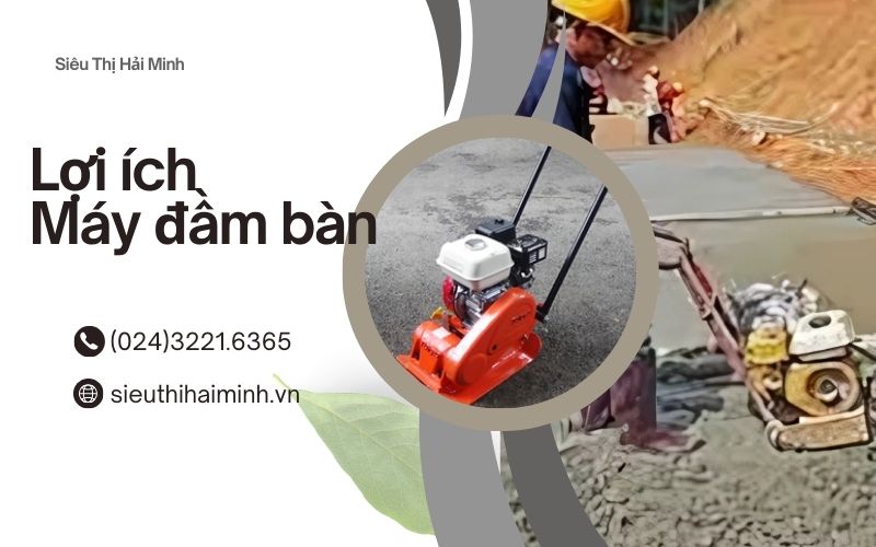 Lợi ích của việc sử dụng máy đầm bàn trong xây dựng