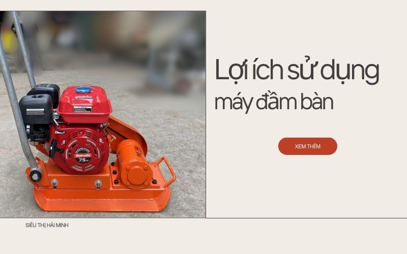 Lợi ích khi sử dụng máy đầm bàn trong thi công bê tông