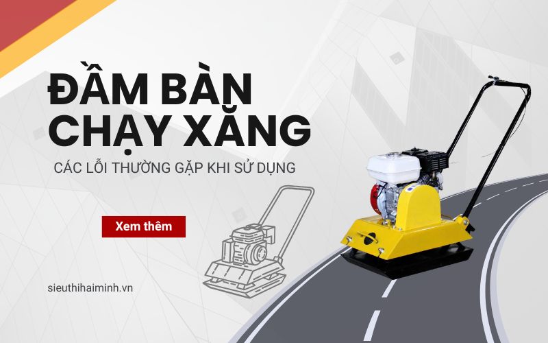  lỗi thường gặp khi sử dụng đầm bàn chạy xăng 