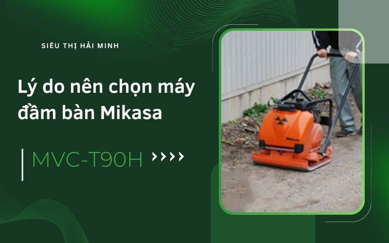Lý do nên chọn máy đầm bàn Mikasa MVC-T90H