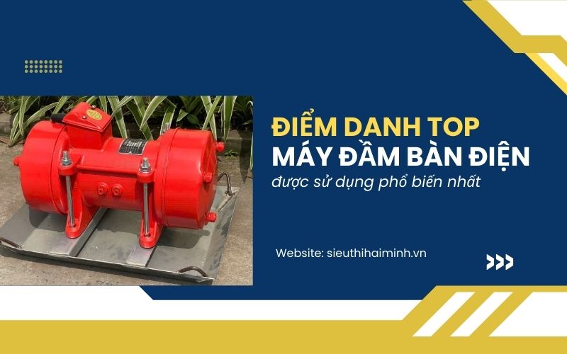 máy đầm bàn điện được sử dụng phổ biến nhất