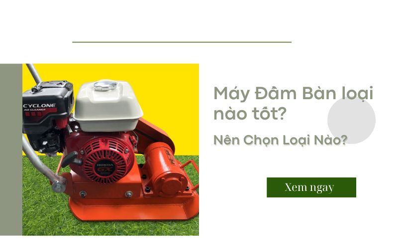 Máy Đầm Bàn loại nào tốt?Nên Chọn Loại Nào?