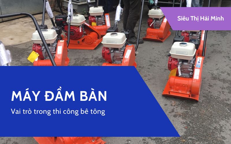 Máy đầm bàn và vai trò trong thi công bê tông