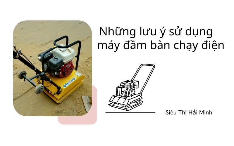 Những lưu ý khi sử dụng máy đầm bàn chạy điện