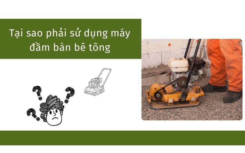 Tại sao phải sử dụng máy đầm bàn bê tông đúng cách