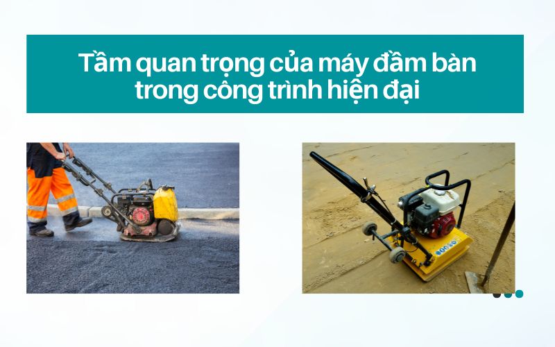 Tầm quan trọng của máy đầm bàn trong công trình hiện đại