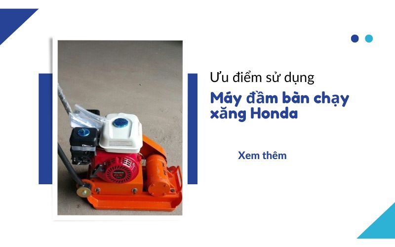 Ưu điểm khi sử dụng máy đầm bàn chạy xăng Honda