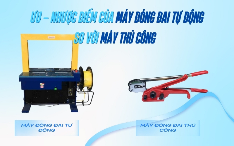 Ưu – nhược điểm của máy đóng đai tự động so với máy thủ công