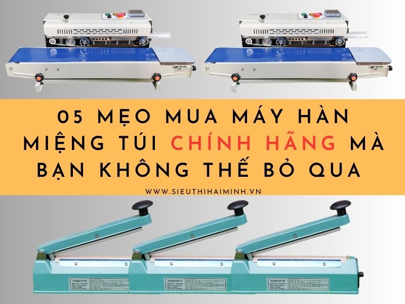 05 mẹo mua máy hàn miệng túi