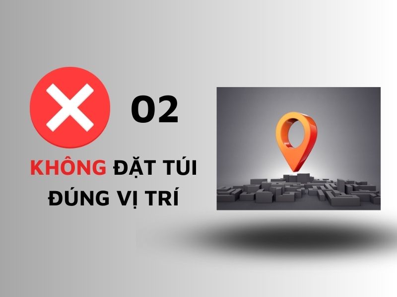 Không đặt túi đúng vị trí