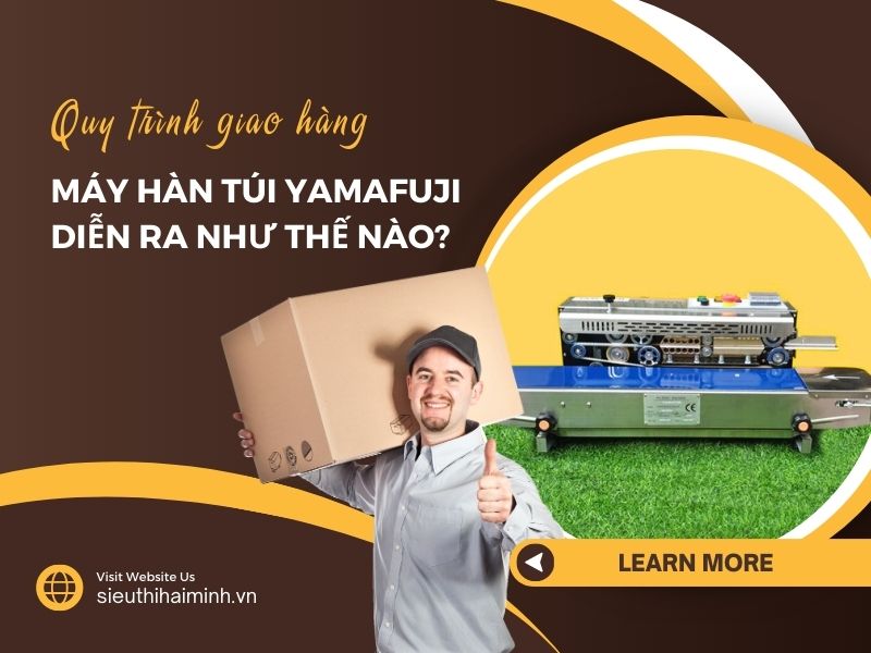 Quy trình giao hàng máy hàn túi Yamafuji diễn ra như thế nào