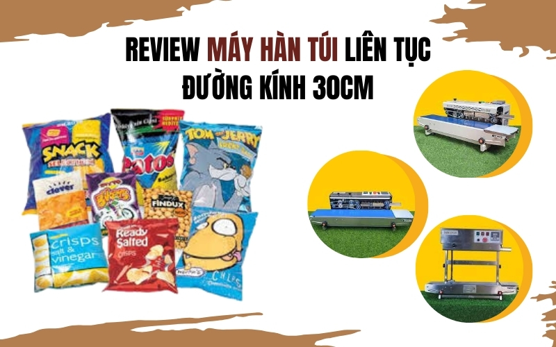 Review Máy Hàn Túi Liên Tục Đường Kính 30cm