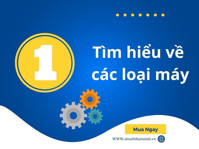 Tìm hiểu các loại máy