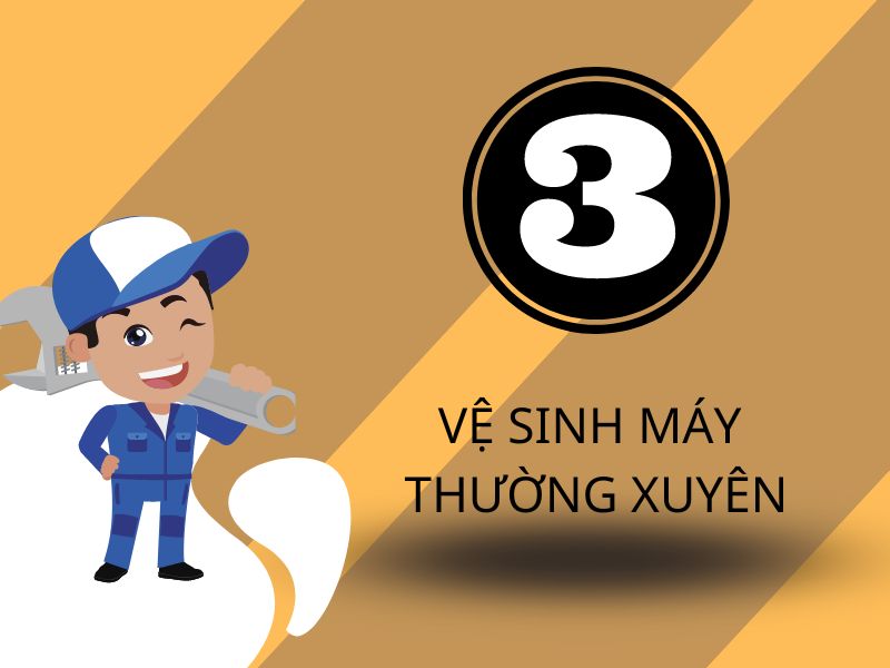 Vệ sinh máy thường xuyên