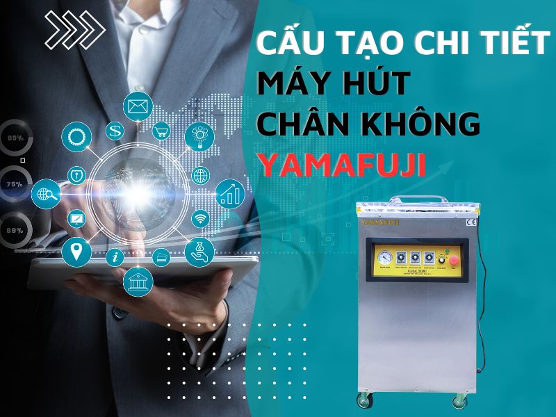 Cấu Tạo Chi Tiết Của Máy Hút Chân Không Yamafuji Mà Bạn Cần Biết