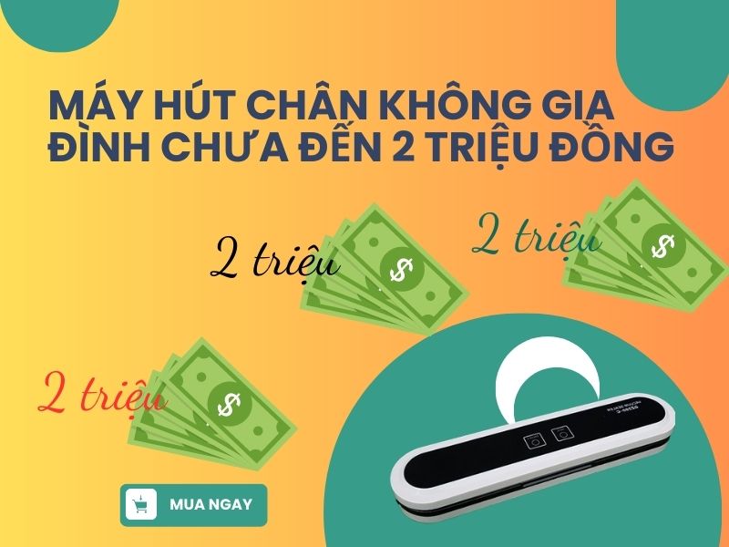 Máy hút chân không giá rẻ chỉ dưới 2 triệu đồng