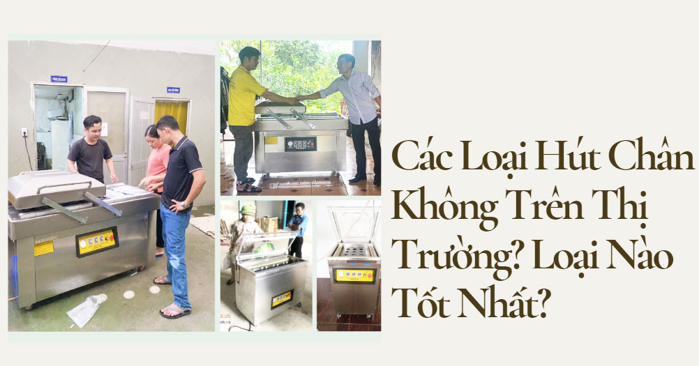 Các Loại Hút Chân Không Trên Thị Trường? Loại Nào Tốt Nhất?