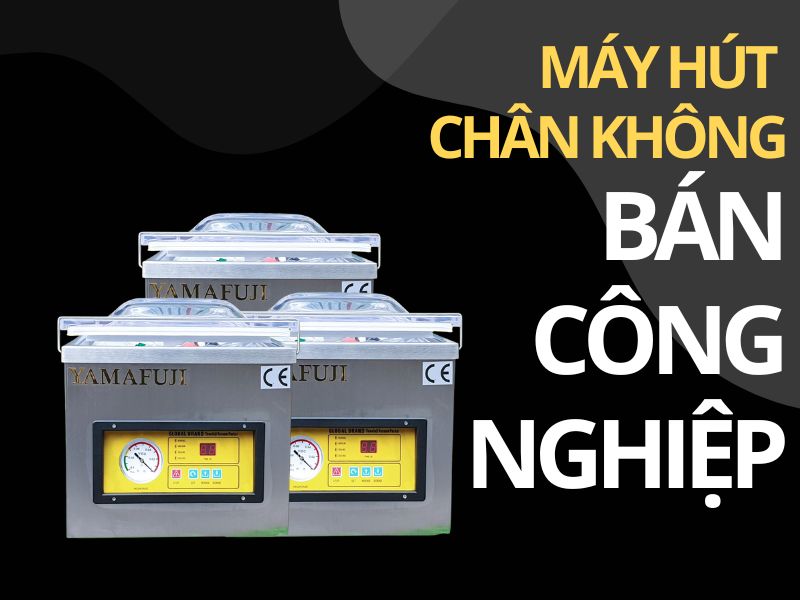 Máy hút chân không công nghiệp 