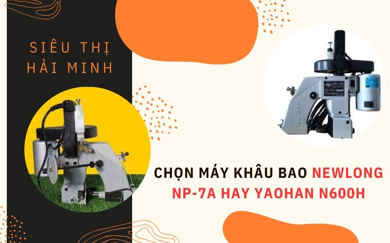 Chọn máy khâu bao NewLong NP-7A hay Yaohan N600H