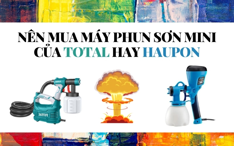 Nên mua máy phun sơn mini của Total hay Haupon