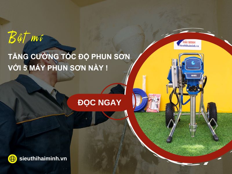 Tăng Cường Tốc Độ Phun Sơn Với 5 Máy Phun Sơn Này