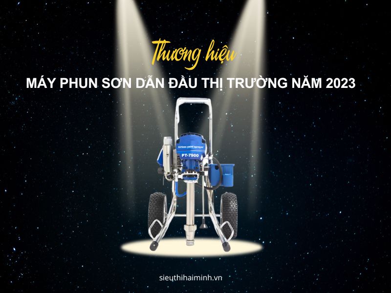 Thương Hiệu Máy Phun Sơn Dẫn Đầu Thị Trường Năm 2023