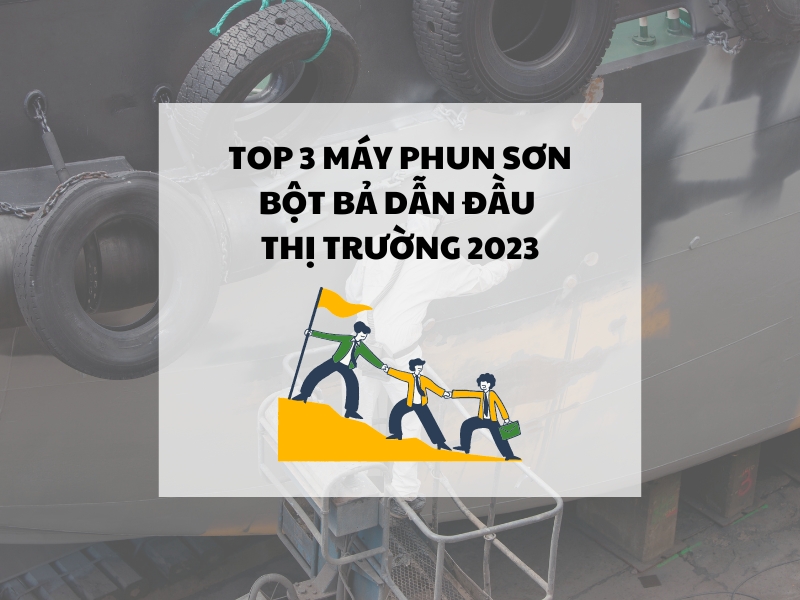Top-3-may-phun-son-bot-ba-dan-dau-thi-truong-2023